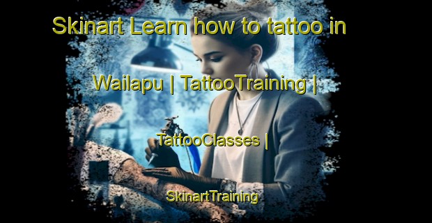 Skinart Learn how to tattoo in Wailapu | TattooTraining | TattooClasses | SkinartTraining-Papua New Guinea